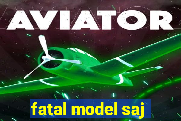 fatal model saj